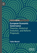 European economic governance : theories, historical evolution, and reform proposals /