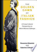 The golden dawn of Italian fashion : a cross-cultural perspective on Maria Monaci Gallenga /