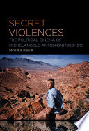 Secret violences : the political cinema of Michelangelo Antonioni, 1960-1975 /