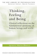 Thinking, feeling, and being : clinical reflections on the fundamental antinomy of human beings and world /