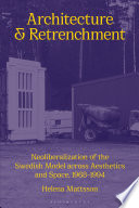 Architecture and retrenchment : neoliberalization of the Swedish model across aesthetics and space, 1968-1994 /