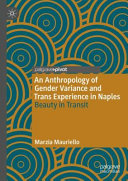 An anthropology of gender variance and trans experience in Naples : beauty in transit /