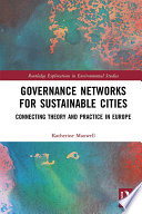 Governance networks for sustainable cities : connecting theory and practice in Europe /