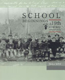 School beginnings : a nineteenth century colonial story /