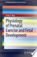 Physiology of prenatal exercise and fetal development /