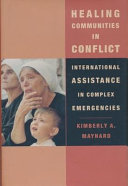 Healing communities in conflict : international assistance in complex emergencies /