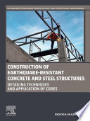 Construction of Earthquake-Resistant Concrete and Steel Structures : Detailing Techniques and Application of Codes.