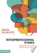 Interprofessional ethics : collaboration in the social, health and human services /