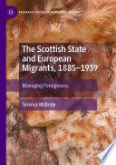 The Scottish State and European migrants, 1885-1939 : managing foreignness /