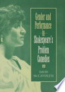 Gender and performance in Shakespeare's problem comedies /