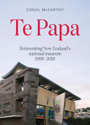 Te Papa : reinventing New Zealand's national museum, 1998-2018 /