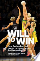 Will to win : New Zealand netball greats on team culture and leadership /