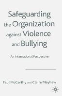 Safeguarding the organization against violence and bullying : an international perspective /