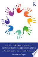 Group therapy for adult survivors of childhood abuse : a practical guide for mental health professionals /
