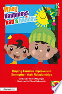 When happiness had a holiday : helping families improve and strengthen their relationships : a professional resource /