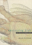 Abstracting craft : the practiced digital hand /