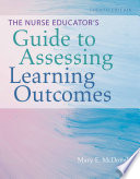 The nurse educator's guide to assessing learning outcomes /