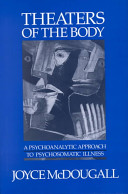 Theaters of the body : a psychoanalytic approach to psychosomatic illness /