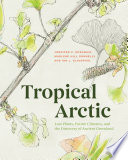Tropical Arctic : lost plants, future climates, and the discovery of ancient Greenland /