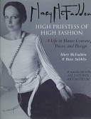 Mary McFadden : high priestess of high fashion : a life in haute couture, décor, and design /