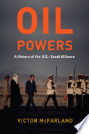Oil powers : a history of the u.s.-saudi alliance /