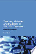Teaching materials and the roles of EFL/ESL teachers : practice and theory /