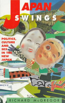 Japan swings : politics, culture, and sex in the new Japan /