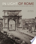 In Light of Rome : Early Photography in the Capital of the Art World, 1842-1871 /