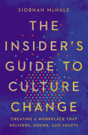 The insider's guide to culture change : creating a workplace that delivers, grows, and adapts /