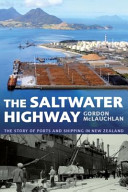The saltwater highway : the story of ports & shipping in New Zealand /