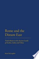 Rome and the distant East : trade routes to the ancient lands of Arabia, India and China /