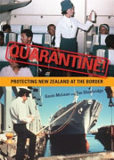 Quarantine! : protecting New Zealand at the border /