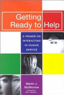 Getting ready to help : a primer on interacting in human service /