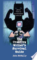 The creative writer's survival guide : advice from an unrepentant novelist /
