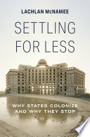 Settling for less : why states colonize and why they stop /