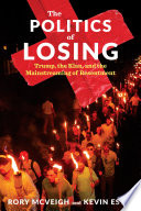 The politics of losing : Trump, the Klan, and the mainstreaming of resentment /