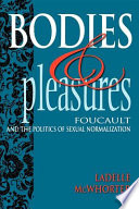 Bodies and pleasures : Foucault and the politics of sexual normalization /