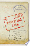 Traveling back : toward a global political theory /