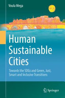 Human sustainable cities : towards the SDGs and green, just, smart and inclusive transitions /