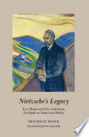 Nietzsche's Legacy : Ecce Homo and the Antichrist, Two Books on Nature and Politics.