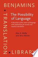 The possibility of language : a discussion of the nature of language, with implications for human and machine translation /