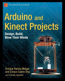 Arduino and Kinect projects : Design, build, blow their minds /