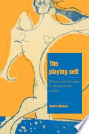 The playing self : person and meaning in the planetary society /