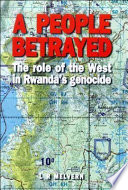 A people betrayed : the role of the West in Rwanda's genocide /