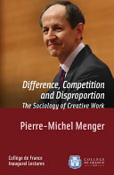 Difference, Competition and Disproportion. The Sociology of Creative Work /