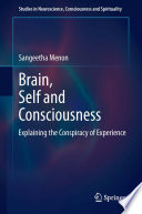 Brain, self and consciousness : explaining the conspiracy of experience /
