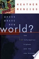 Whose brave new world? : the information highway and the new economy.