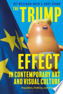 The Trump effect in contemporary art and visual culture : populism, politics, and paranoia /