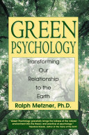 Green psychology : transforming our relationship to the earth /