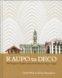 Raupo to deco : Wellington styles and architects, 1840-1940 /